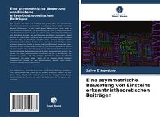 Eine asymmetrische Bewertung von Einsteins erkenntnistheoretischen Beiträgen kitap kapağı