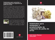 Buchcover von Substratos para aumentar a produtividade do cogumelo de palha de arroz