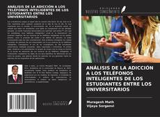 Portada del libro de ANÁLISIS DE LA ADICCIÓN A LOS TELÉFONOS INTELIGENTES DE LOS ESTUDIANTES ENTRE LOS UNIVERSITARIOS