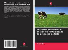 Bookcover of Eficiência económica e análise de rentabilidade da produção de leite
