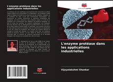 Couverture de L'enzyme protéase dans les applications industrielles