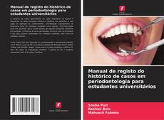 Borítókép a  Manual de registo do histórico de casos em periodontologia para estudantes universitários - hoz