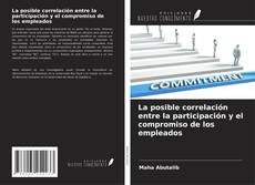 La posible correlación entre la participación y el compromiso de los empleados的封面