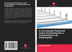 Bookcover of A Correlação Potencial entre Envolvimento e Compromisso do Empregado