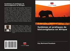Systèmes et pratiques de toxicovigilance en Afrique kitap kapağı