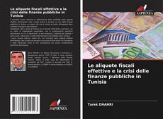 Обложка Le aliquote fiscali effettive e la crisi delle finanze pubbliche in Tunisia