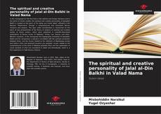 Couverture de The spiritual and creative personality of Jalal al-Din Balkhi in Valad Nama