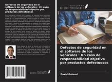 Capa do livro de Defectos de seguridad en el software de los vehículos : Un caso de responsabilidad objetiva por productos defectuosos 