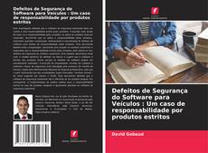 Bookcover of Defeitos de Segurança do Software para Veículos : Um caso de responsabilidade por produtos estritos