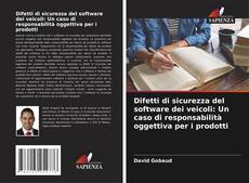 Bookcover of Difetti di sicurezza del software dei veicoli: Un caso di responsabilità oggettiva per i prodotti