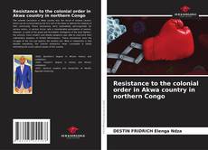 Copertina di Resistance to the colonial order in Akwa country in northern Congo