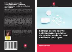 Bookcover of Entrega de um agente anticancerígeno à base de nanotubos de carbono mediados por Ligand