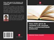 Bookcover of Uma visão geral da celulose e da celulose para a sustentabilidade ambiental