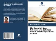 Bookcover of Ein Überblick über Cellulose und Cellulose für die Nachhaltigkeit der Umwelt