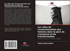 Copertina di Les rôles de l'autonomisation des femmes dans le plan de croissance et de transformation