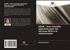 Couverture de ASHA : Une nouvelle approche pour les services RCH à la communauté
