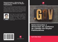 Bookcover of Determinantes e dimensões da confiança do cidadão em Khyber Pakhtunkhwa