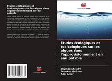 Copertina di Études écologiques et toxicologiques sur les algues dans l'approvisionnement en eau potable