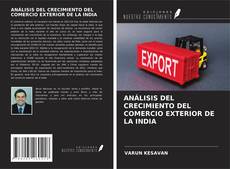 Portada del libro de ANÁLISIS DEL CRECIMIENTO DEL COMERCIO EXTERIOR DE LA INDIA
