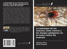 La patología de los insectos como ciencia y los hongos patógenos en la lucha contra los insectos kitap kapağı