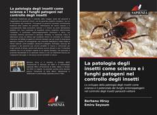 Couverture de La patologia degli insetti come scienza e i funghi patogeni nel controllo degli insetti