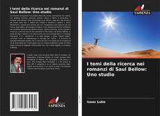 Bookcover of I temi della ricerca nei romanzi di Saul Bellow: Uno studio