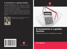 Bookcover of O orçamento e a gestão familiar
