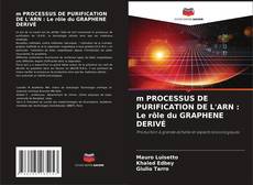 Buchcover von m PROCESSUS DE PURIFICATION DE L'ARN : Le rôle du GRAPHENE DERIVÉ