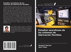 Capa do livro de Estudios neurofusos de los sistemas de fabricación flexibles 