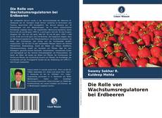 Couverture de Die Rolle von Wachstumsregulatoren bei Erdbeeren
