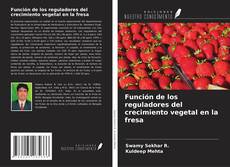 Capa do livro de Función de los reguladores del crecimiento vegetal en la fresa 