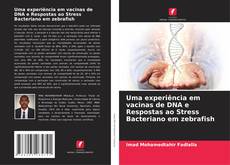 Capa do livro de Uma experiência em vacinas de DNA e Respostas ao Stress Bacteriano em zebrafish 