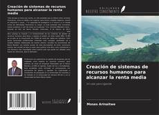 Capa do livro de Creación de sistemas de recursos humanos para alcanzar la renta media 