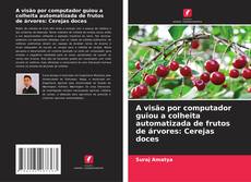 Capa do livro de A visão por computador guiou a colheita automatizada de frutos de árvores: Cerejas doces 
