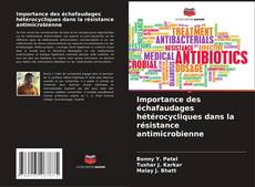 Portada del libro de Importance des échafaudages hétérocycliques dans la résistance antimicrobienne