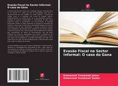Bookcover of Evasão Fiscal no Sector Informal: O caso do Gana