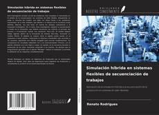 Bookcover of Simulación híbrida en sistemas flexibles de secuenciación de trabajos