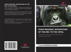 Capa do livro de FROM REGIONAL INTEGRATION OF THE DRC TO THE CEPGL 