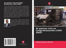 Bookcover of As guerras civis no Congo-Brazzaville (1959-2003)