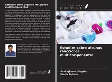 Estudios sobre algunas reacciones multicomponentes的封面
