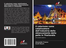 Bookcover of Il colorismo come catalizzatore dell'industria dello sbiancamento della pelle in Thailandia