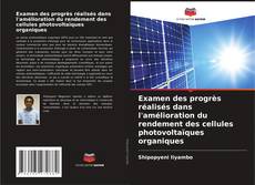 Bookcover of Examen des progrès réalisés dans l'amélioration du rendement des cellules photovoltaïques organiques