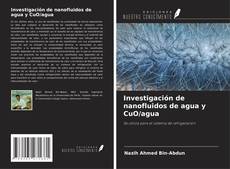 Buchcover von Investigación de nanofluidos de agua y CuO/agua