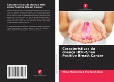 Bookcover of Características da doença HER-2/neu Positive Breast Cancer