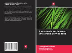 Portada del libro de A economia verde como uma arena de vida feliz