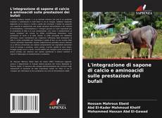 Bookcover of L'integrazione di sapone di calcio e aminoacidi sulle prestazioni dei bufali
