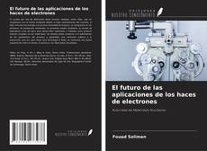 Bookcover of El futuro de las aplicaciones de los haces de electrones