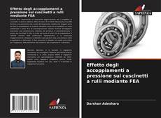 Bookcover of Effetto degli accoppiamenti a pressione sui cuscinetti a rulli mediante FEA