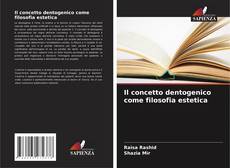 Bookcover of Il concetto dentogenico come filosofia estetica