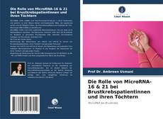 Copertina di Die Rolle von MicroRNA-16 & 21 bei Brustkrebspatientinnen und ihren Töchtern